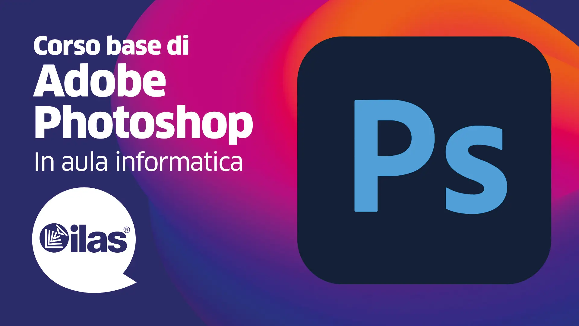DAL 12/10 - CORSO BASE DI ADOBE PHOTOSHOP CON DOCENTE ACI ADOBE