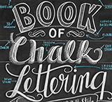 The Complete Book of Chalk Lettering: Create and Develop Your Own Style